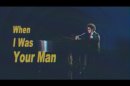 When I Was Your Man